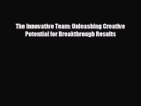 there is The Innovative Team: Unleashing Creative Potential for Breakthrough Results