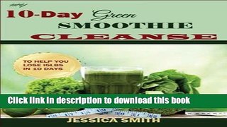 Ebook My 10-Day Green Smoothie Cleanse:: Your Quick-Start Guide to losing 15Lbs in 10 Days Free
