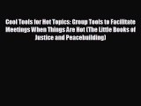 behold Cool Tools for Hot Topics: Group Tools to Facilitate Meetings When Things Are Hot (The