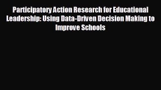 there is Participatory Action Research for Educational Leadership: Using Data-Driven Decision