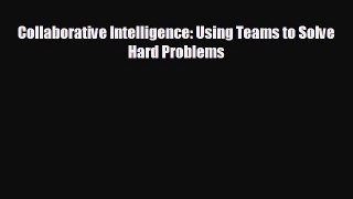 there is Collaborative Intelligence: Using Teams to Solve Hard Problems