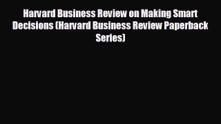 there is Harvard Business Review on Making Smart Decisions (Harvard Business Review Paperback