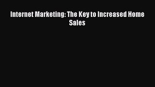 READ FREE FULL EBOOK DOWNLOAD  Internet Marketing: The Key to Increased Home Sales  Full E-Book