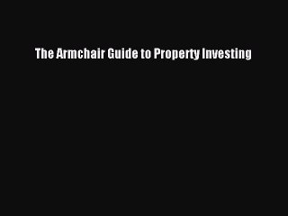 READ book  The Armchair Guide to Property Investing  Full Free