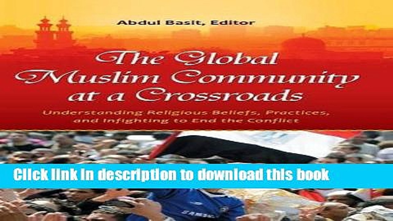 Read The Global Muslim Community at a Crossroads: Understanding Religious Beliefs, Practices, and