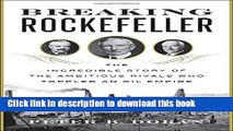 Ebook Breaking Rockefeller: The Incredible Story of the Ambitious Rivals Who Toppled an Oil Empire