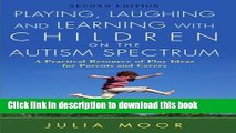 Read Playing, Laughing and Learning with Children on the Autism Spectrum: A Practical Resource of