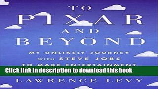 Ebook To Pixar and Beyond: My Unlikely Journey with Steve Jobs to Make Entertainment History Full