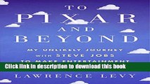Ebook To Pixar and Beyond: My Unlikely Journey with Steve Jobs to Make Entertainment History Full