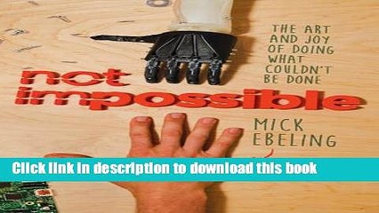 Books Not Impossible: The Art and Joy of Doing What Couldn t Be Done Full Download