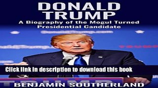 Ebook Donald Trump: A Biography of the Mogul Turned Presidential Candidate Free Online