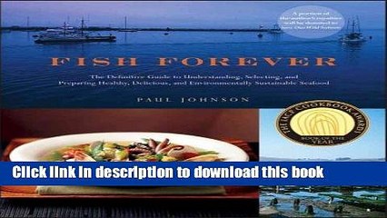 Ebook Fish Forever: The Definitive Guide to Understanding, Selecting, and Preparing He Full Online
