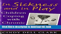 Read In Sickness and in Play: Children Coping with Chronic Illness (Rutgers Series in Childhood