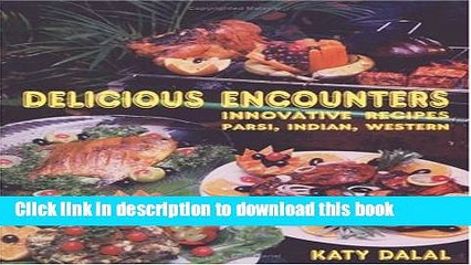 Ebook Delicious Encounters: Innovative Recipes Parsi, Indian and Western Free Online