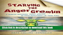 Read Starving the Anger Gremlin: A Cognitive Behavioural Therapy Workbook on Anger Management for