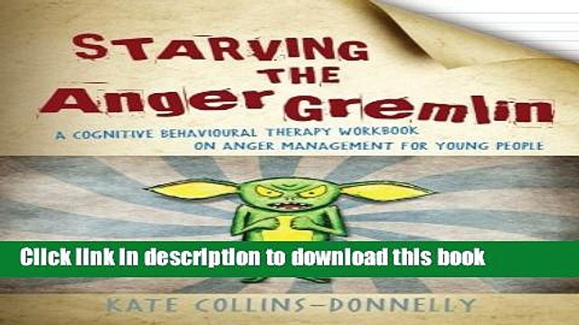 Read Starving the Anger Gremlin: A Cognitive Behavioural Therapy Workbook on Anger Management for