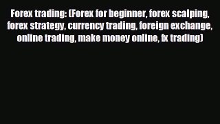 FREE DOWNLOAD Forex trading: (Forex for beginner forex scalping forex strategy currency trading