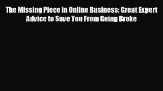 FREE PDF The Missing Piece in Online Business: Great Expert Advice to Save You From Going Broke