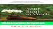 Books Your Soul at Work: How to Live Your Values in the Workplace Full Online