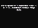 READ FREE FULL EBOOK DOWNLOAD  How to Buy Bank-Owned Properties for Pennies on the Dollar: