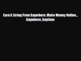 FREE DOWNLOAD Earn A Living From Anywhere: Make Money Online... Anywhere Anytime READ ONLINE