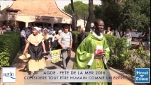 CAP D'AGDE - FETE DE LA MER 2016 - CONSIDERE TOUT ETRE HUMAIN COMME UN FRERE