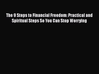 READ book  The 9 Steps to Financial Freedom: Practical and Spiritual Steps So You Can Stop