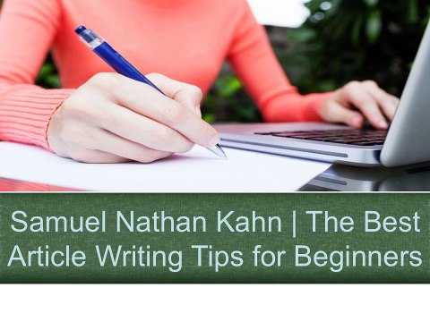 Samuel Nathan Kahn | The Best Article Writing Tips for Beginners