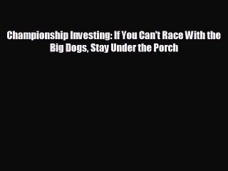 READ book Championship Investing: If You Can't Race With the Big Dogs Stay Under the Porch