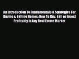 READ book An Introduction To Fundamentals & Strategies For Buying & Selling Homes: How To