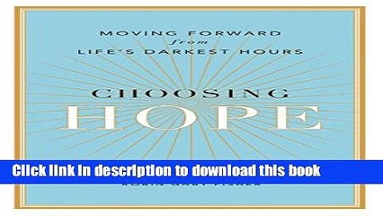 Ebook Choosing Hope: Moving Forward from Life s Darkest Hours Free Online