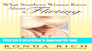 Books What Southern Women Know About Flirting: The Fine Art of Social, Courtship, and Seductive