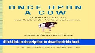 Books Once Upon a Cow: Eliminating Excuses and Settling for Nothing but Success Free Download