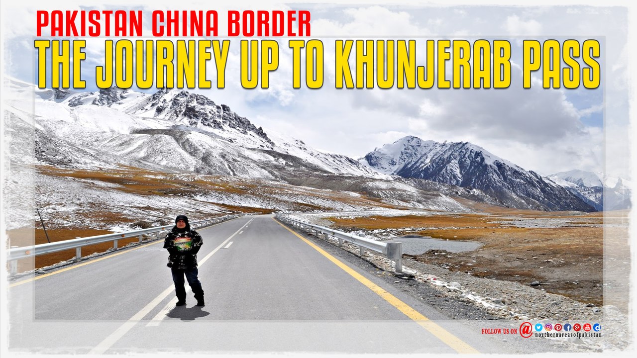 The journey up To Khunjerab Pass Pakistan China Border