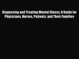 DOWNLOAD FREE E-books  Diagnosing and Treating Mental Illness: A Guide for Physicians Nurses