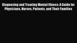 DOWNLOAD FREE E-books  Diagnosing and Treating Mental Illness: A Guide for Physicians Nurses