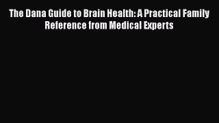 READ book  The Dana Guide to Brain Health: A Practical Family Reference from Medical Experts