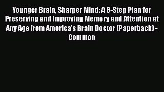 Free Full [PDF] Downlaod  Younger Brain Sharper Mind: A 6-Step Plan for Preserving and Improving