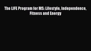READ FREE FULL EBOOK DOWNLOAD  The LIFE Program for MS: Lifestyle Independence Fitness and