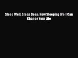 READ book  Sleep Well Sleep Deep: How Sleeping Well Can Change Your Life  Full E-Book