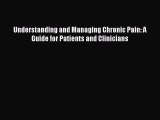 READ book  Understanding and Managing Chronic Pain: A Guide for Patients and Clinicians  Full