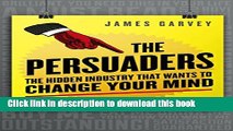 Ebook The Persuaders: The hidden industry that wants to change your mind Free Online