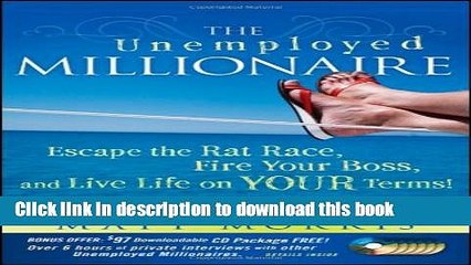 Books The Unemployed Millionaire: Escape the Rat Race, Fire Your Boss and Live Life on YOUR Terms!