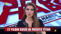 22 yıldır sosis ve patates yiyor