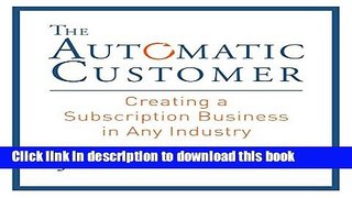 Books The Automatic Customer: Creating a Subscription Business in Any Industry Free Online