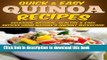 Quinoa Recipes: Delicious, Natural, Healthy   Easy Recipes Using Nature s Ancient Superfood (Quick
