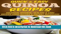 Quinoa Recipes: Delicious, Natural, Healthy   Easy Recipes Using Nature s Ancient Superfood (Quick