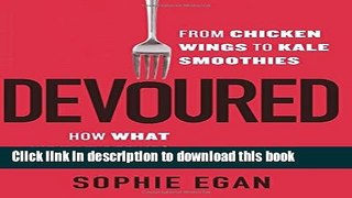 Ebook Devoured: From Chicken Wings to Kale Smoothies--How What We Eat Defines Who We Are Free Online