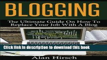 Ebook Blogging: The Ultimate Guide On How To Replace Your Job With A Blog (Blogging, Make Money