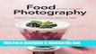 Ebook Food Photography: AÂ Beginner sÂ Guide to Creating Appetizing Images Full Online